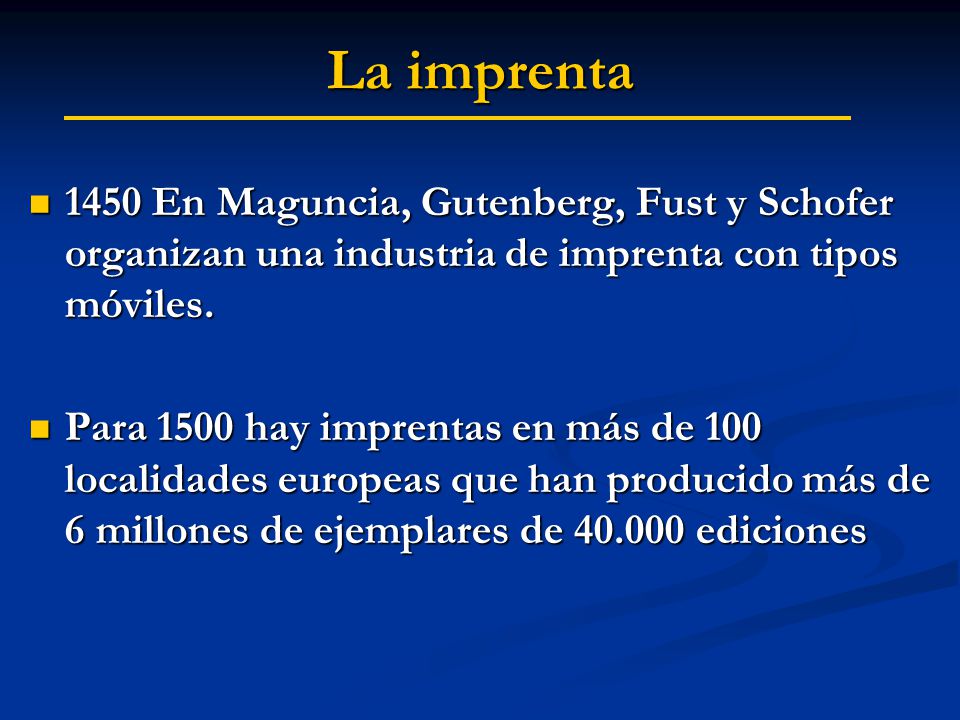 La imprenta 1450 En Maguncia, Gutenberg, Fust y Schofer organizan una industria de imprenta con tipos móviles.