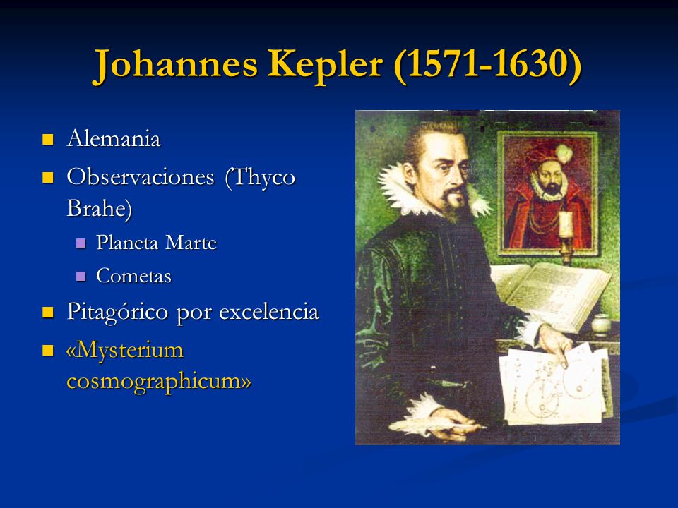 Johannes Kepler ( ) Alemania Observaciones (Thyco Brahe)