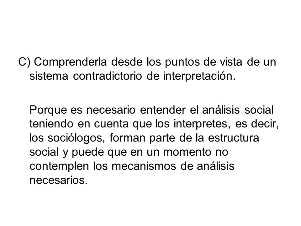 C) Comprenderla desde los puntos de vista de un sistema contradictorio de interpretación.