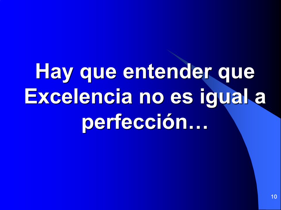 Hay que entender que Excelencia no es igual a perfección…