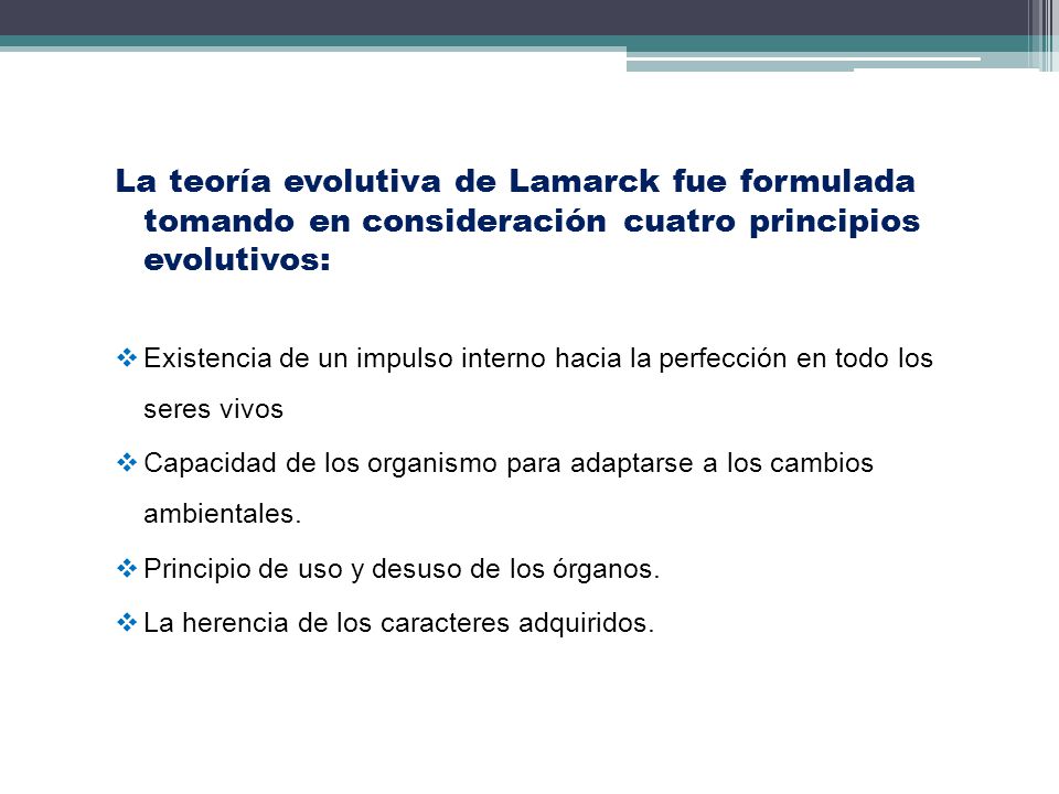 La teoría evolutiva de Lamarck fue formulada tomando en consideración cuatro principios evolutivos: