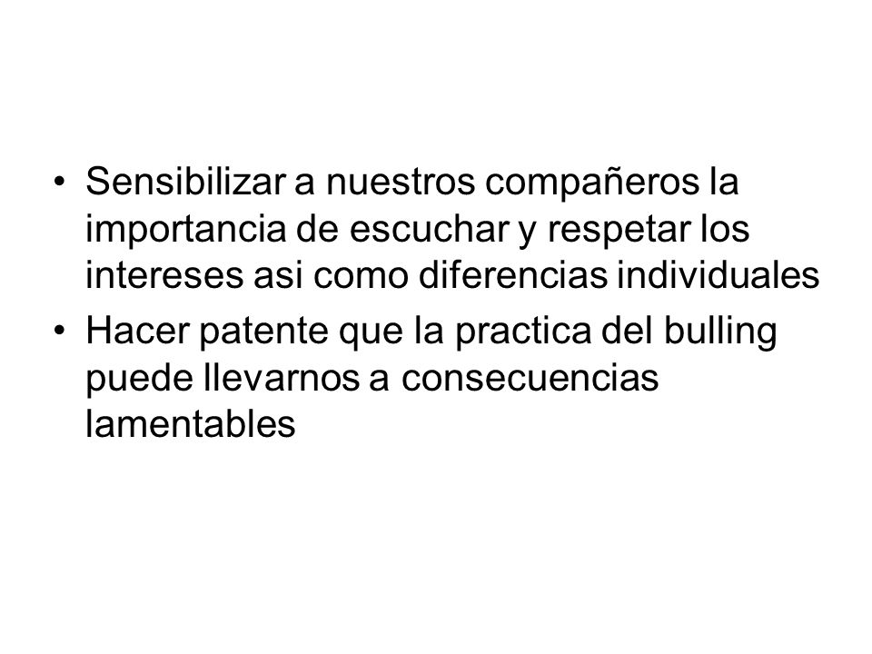 Sensibilizar a nuestros compañeros la importancia de escuchar y respetar los intereses asi como diferencias individuales
