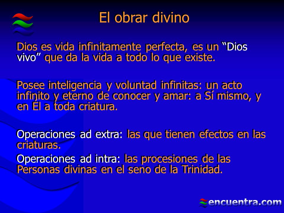 El obrar divino Dios es vida infinitamente perfecta, es un Dios vivo que da la vida a todo lo que existe.