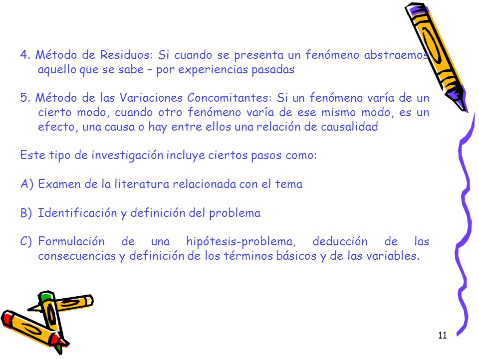 4. Método de Residuos: Si cuando se presenta un fenómeno abstraemos aquello que se sabe – por experiencias pasadas