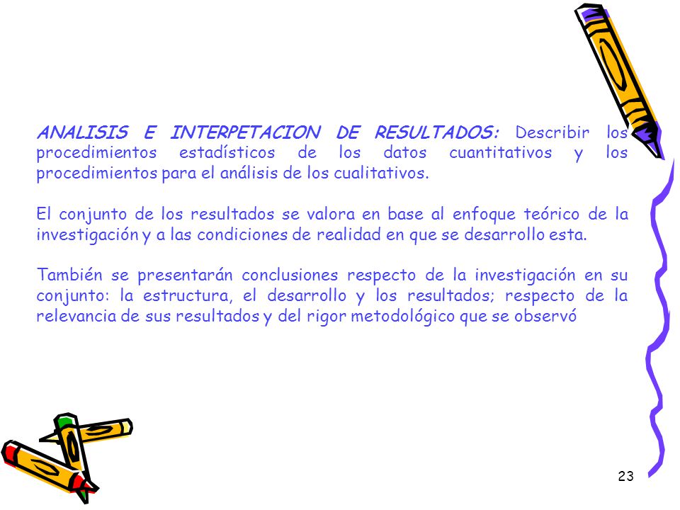 ANALISIS E INTERPETACION DE RESULTADOS: Describir los procedimientos estadísticos de los datos cuantitativos y los procedimientos para el análisis de los cualitativos.
