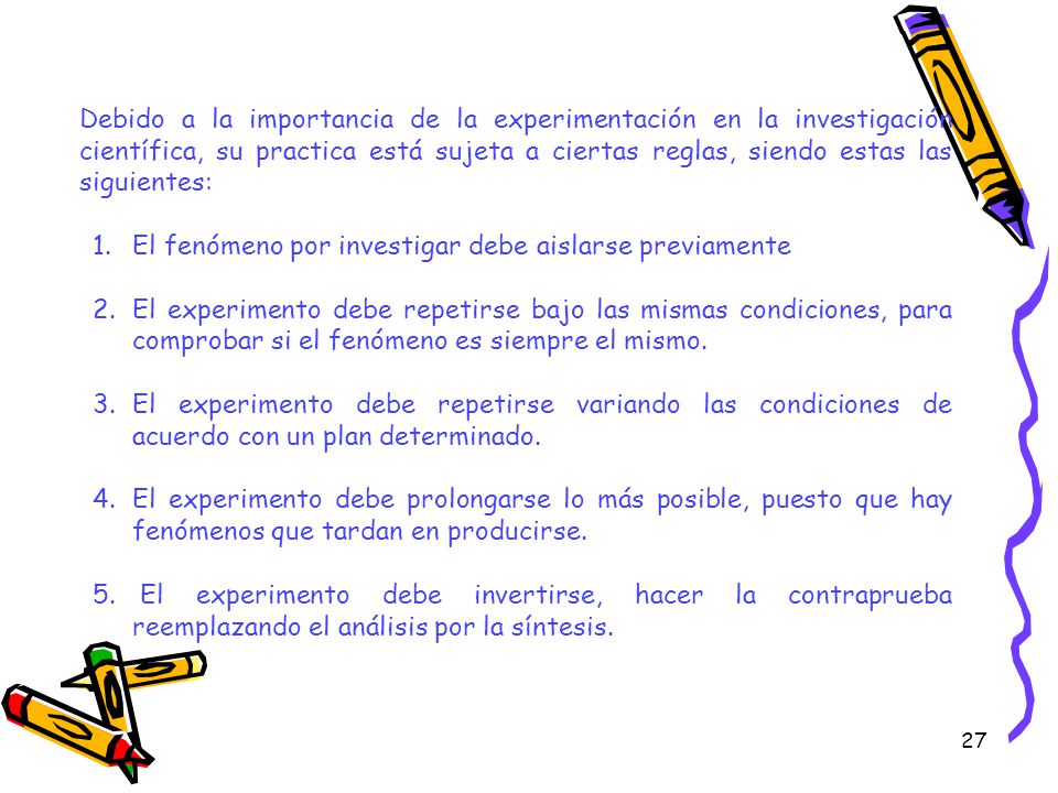 Debido a la importancia de la experimentación en la investigación científica, su practica está sujeta a ciertas reglas, siendo estas las siguientes:
