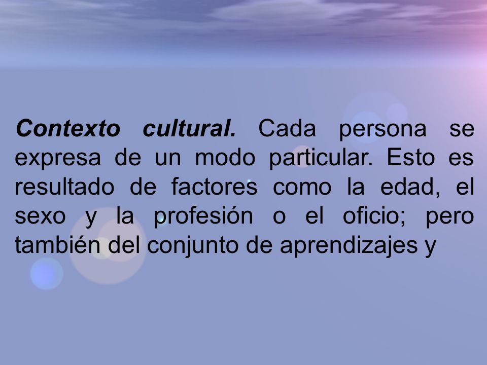Contexto cultural. Cada persona se expresa de un modo particular
