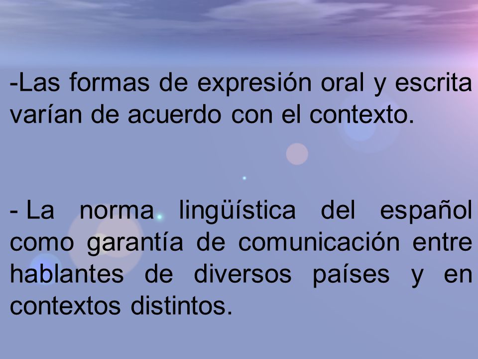 Las formas de expresión oral y escrita varían de acuerdo con el contexto.