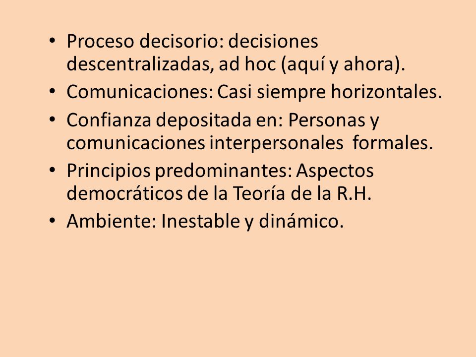Proceso decisorio: decisiones descentralizadas, ad hoc (aquí y ahora).