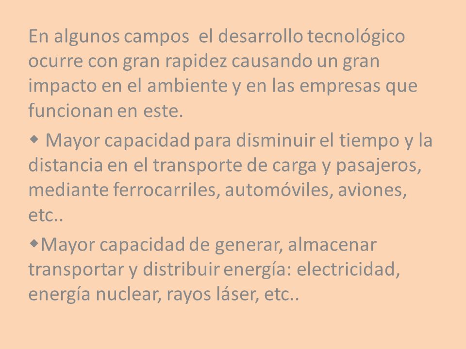 En algunos campos el desarrollo tecnológico ocurre con gran rapidez causando un gran impacto en el ambiente y en las empresas que funcionan en este.