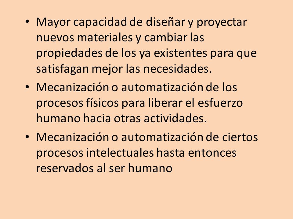 Mayor capacidad de diseñar y proyectar nuevos materiales y cambiar las propiedades de los ya existentes para que satisfagan mejor las necesidades.