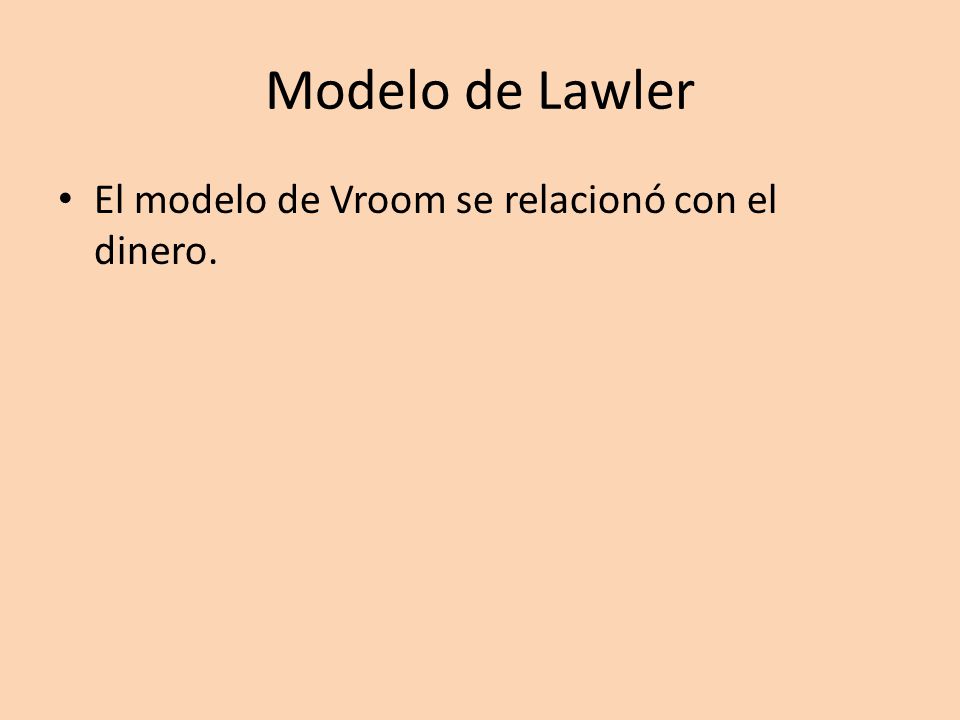 Modelo de Lawler El modelo de Vroom se relacionó con el dinero.