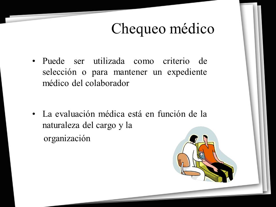 Chequeo médico Puede ser utilizada como criterio de selección o para mantener un expediente médico del colaborador.