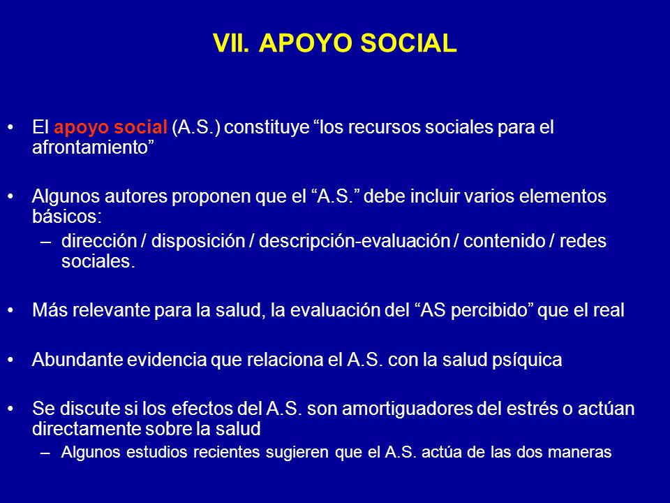 VII. APOYO SOCIAL El apoyo social (A.S.) constituye los recursos sociales para el afrontamiento