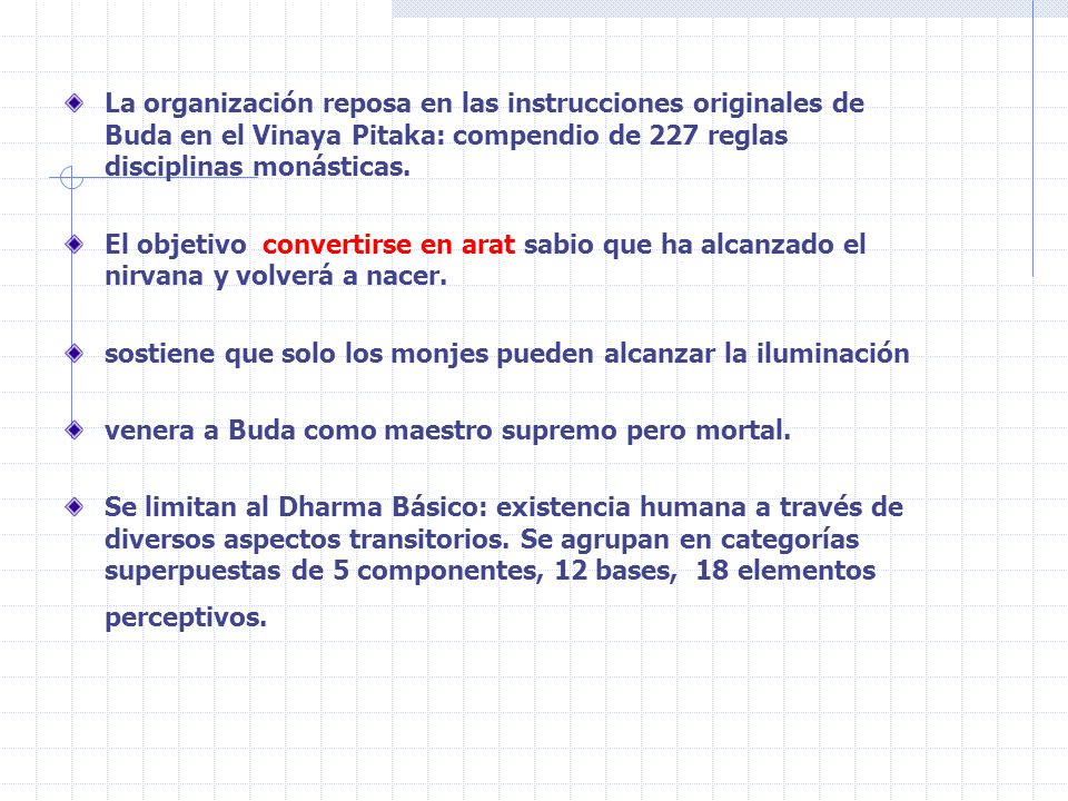 La organización reposa en las instrucciones originales de Buda en el Vinaya Pitaka: compendio de 227 reglas disciplinas monásticas.