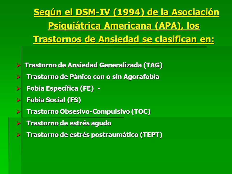 Según el DSM-IV (1994) de la Asociación Psiquiátrica Americana (APA), los Trastornos de Ansiedad se clasifican en: