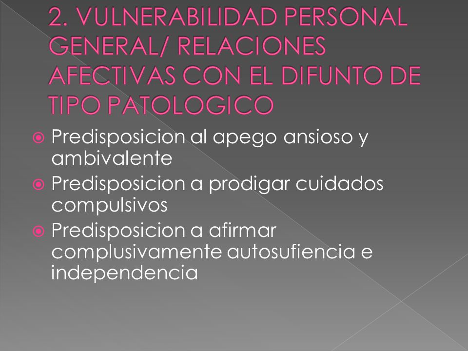 2. VULNERABILIDAD PERSONAL GENERAL/ RELACIONES AFECTIVAS CON EL DIFUNTO DE TIPO PATOLOGICO