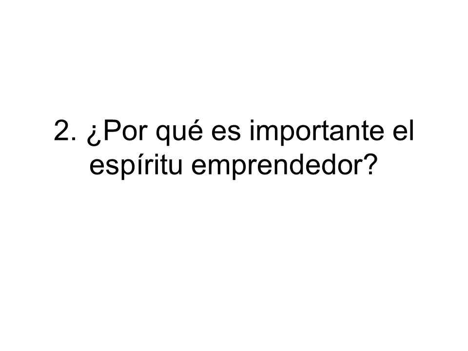 2. ¿Por qué es importante el espíritu emprendedor