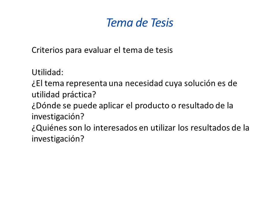 Tema de Tesis Criterios para evaluar el tema de tesis Utilidad: