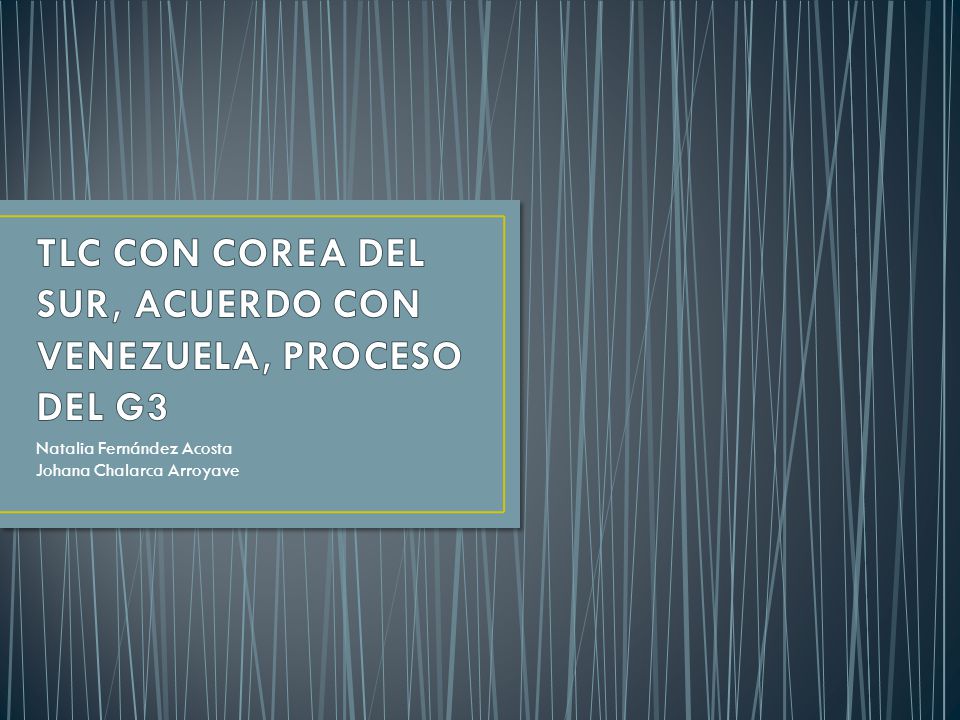 TLC CON COREA DEL SUR, ACUERDO CON VENEZUELA, PROCESO DEL G3