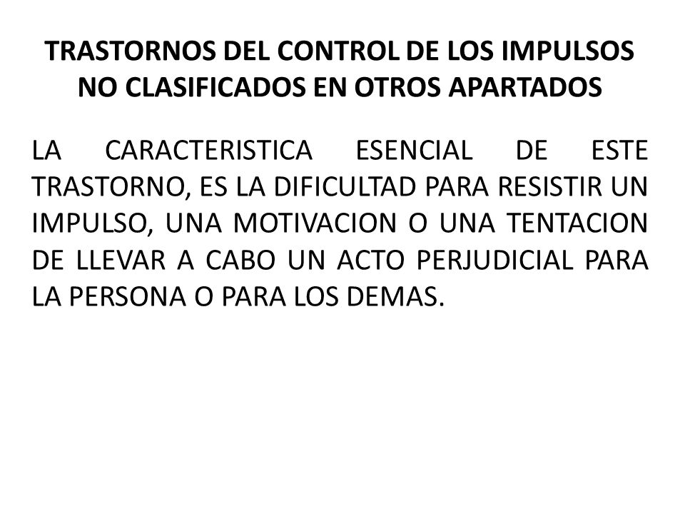 TRASTORNOS DEL CONTROL DE LOS IMPULSOS NO CLASIFICADOS EN OTROS APARTADOS