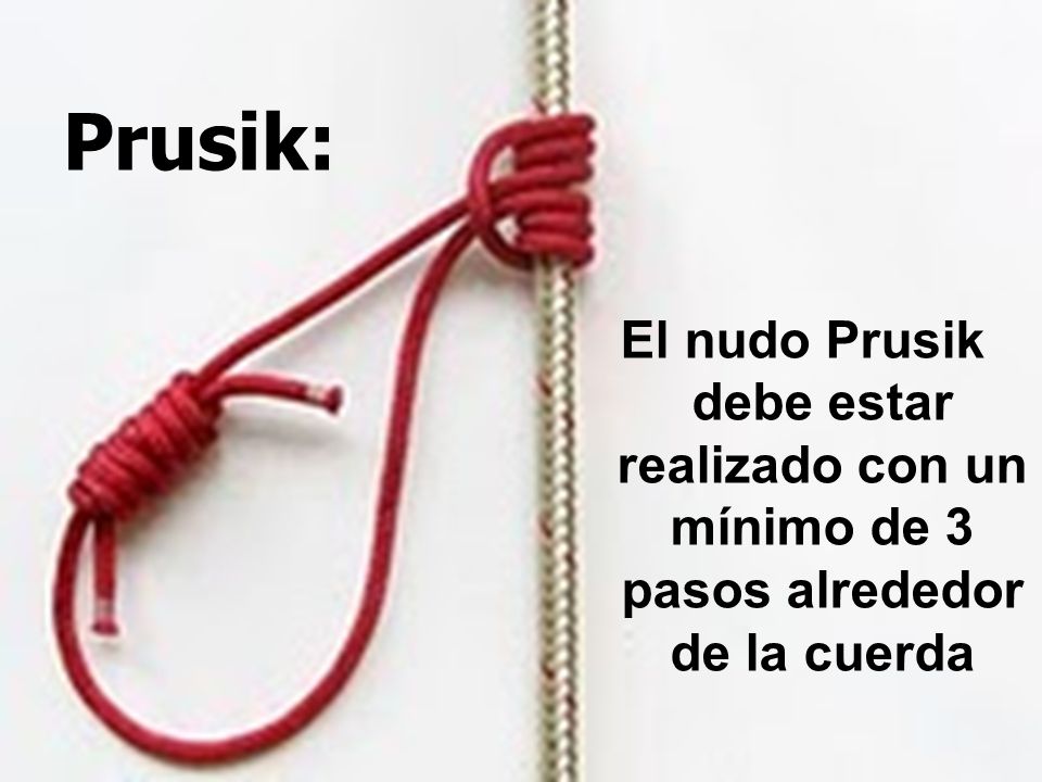 Prusik: El nudo Prusik debe estar realizado con un mínimo de 3 pasos alrededor de la cuerda