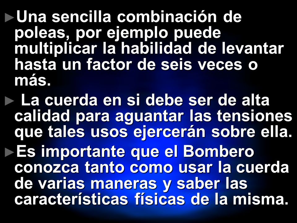 Una sencilla combinación de poleas, por ejemplo puede multiplicar la habilidad de levantar hasta un factor de seis veces o más.
