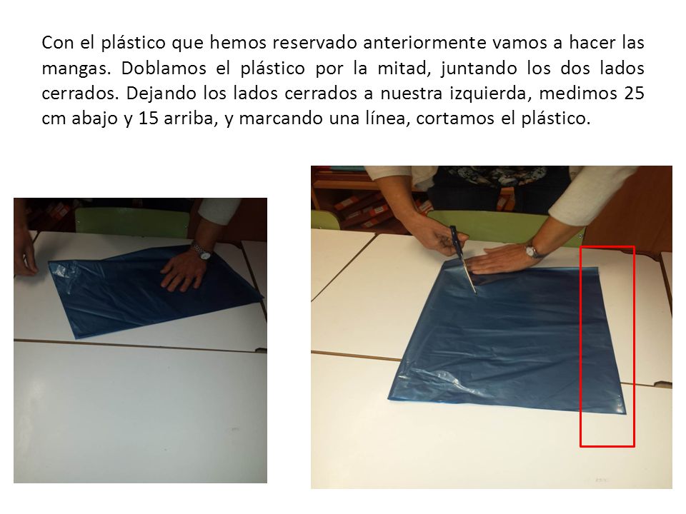Con el plástico que hemos reservado anteriormente vamos a hacer las mangas.