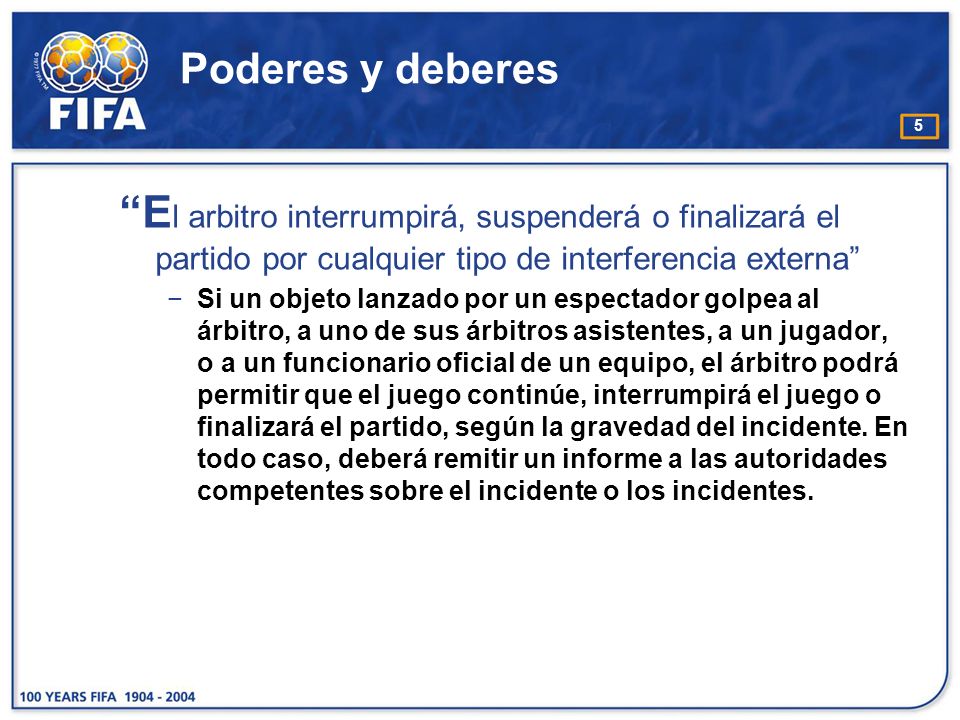 Poderes y deberes El arbitro interrumpirá, suspenderá o finalizará el partido por cualquier tipo de interferencia externa