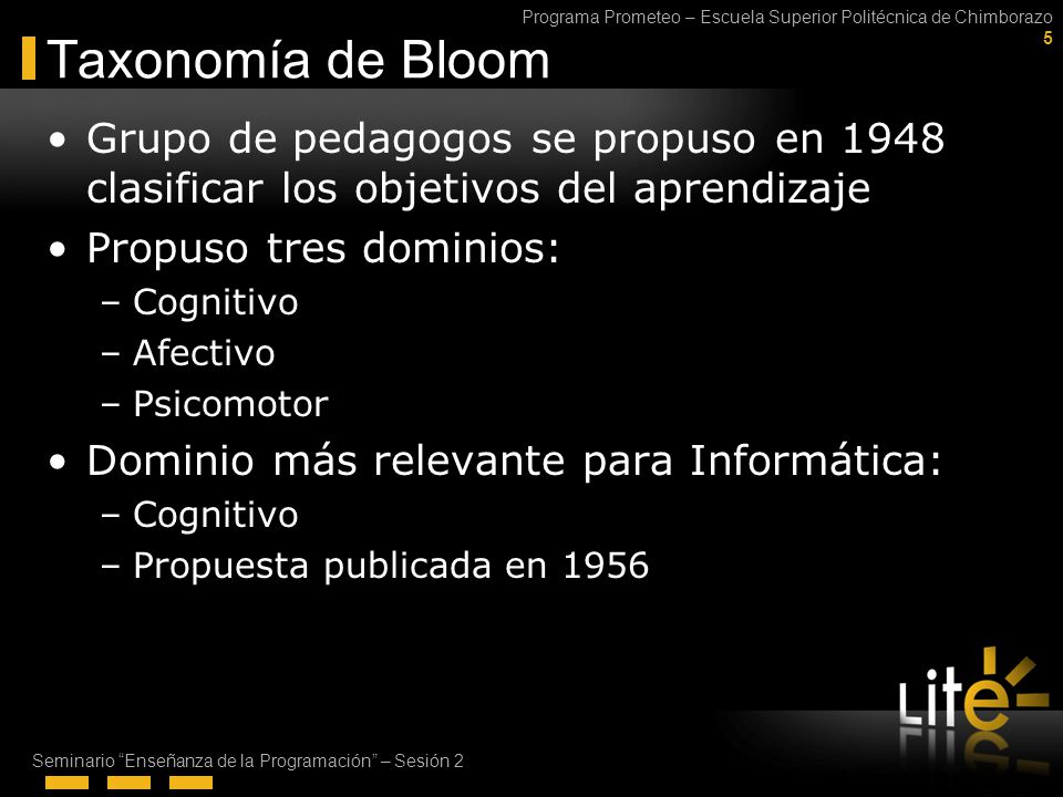 Taxonomía de Bloom Grupo de pedagogos se propuso en 1948 clasificar los objetivos del aprendizaje. Propuso tres dominios: