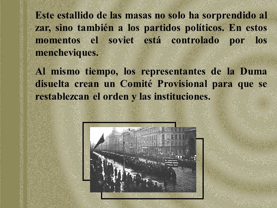 Este estallido de las masas no solo ha sorprendido al zar, sino también a los partidos políticos. En estos momentos el soviet está controlado por los mencheviques.