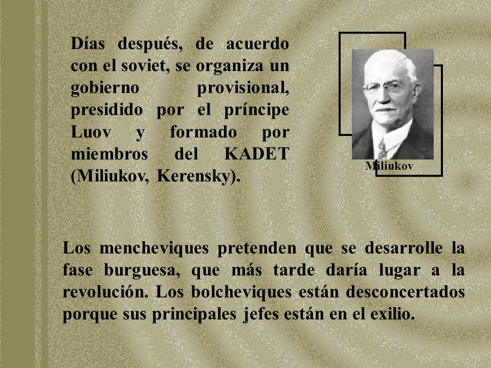Días después, de acuerdo con el soviet, se organiza un gobierno provisional, presidido por el príncipe Luov y formado por miembros del KADET (Miliukov, Kerensky).