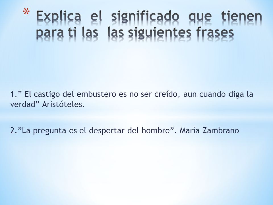 Explica el significado que tienen para ti las las siguientes frases