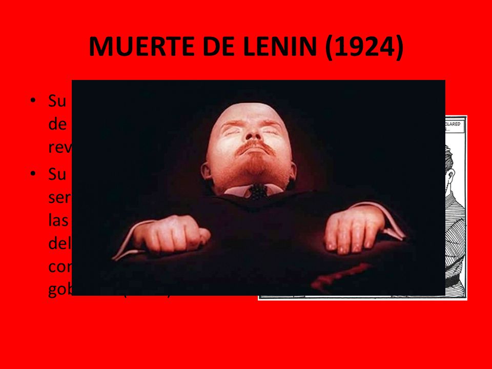 MUERTE DE LENIN (1924) Su muerte generó luchas de poder entre los jefes revolucionarios.