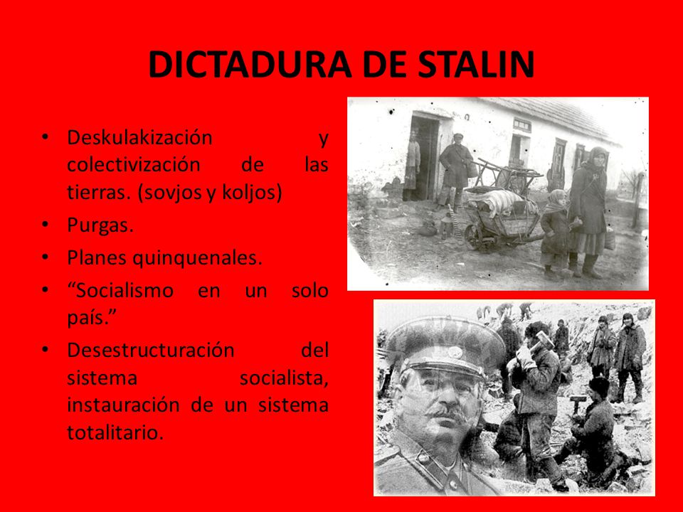 DICTADURA DE STALIN Deskulakización y colectivización de las tierras. (sovjos y koljos) Purgas. Planes quinquenales.