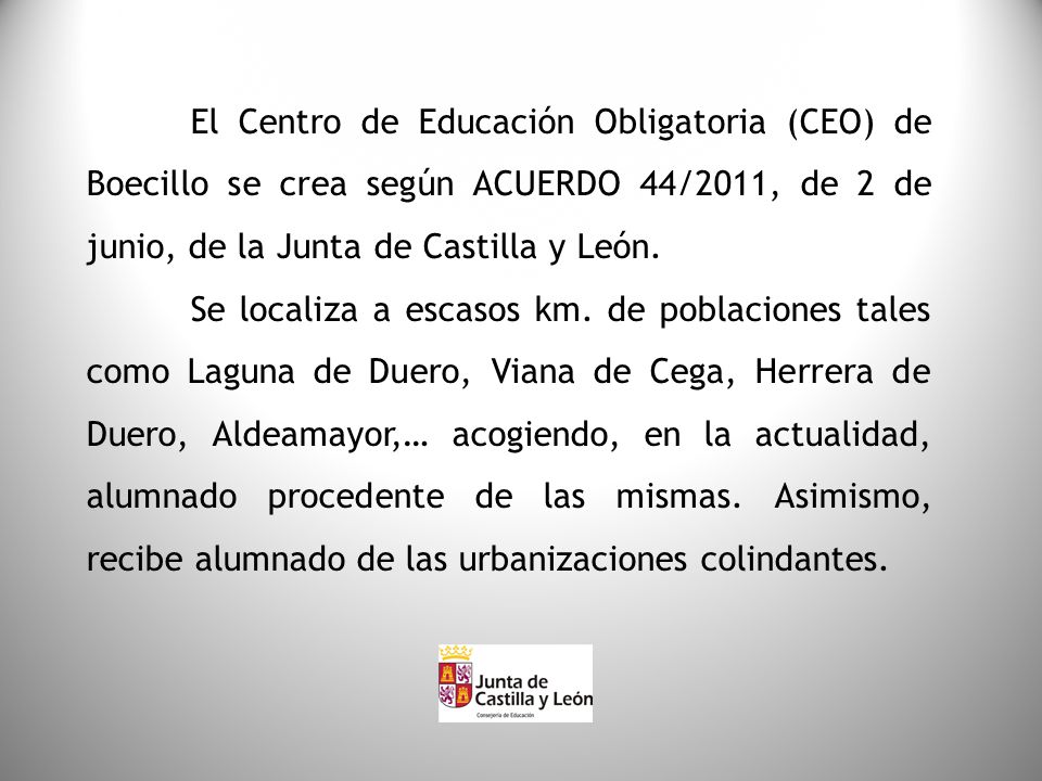 El Centro de Educación Obligatoria (CEO) de Boecillo se crea según ACUERDO 44/2011, de 2 de junio, de la Junta de Castilla y León.