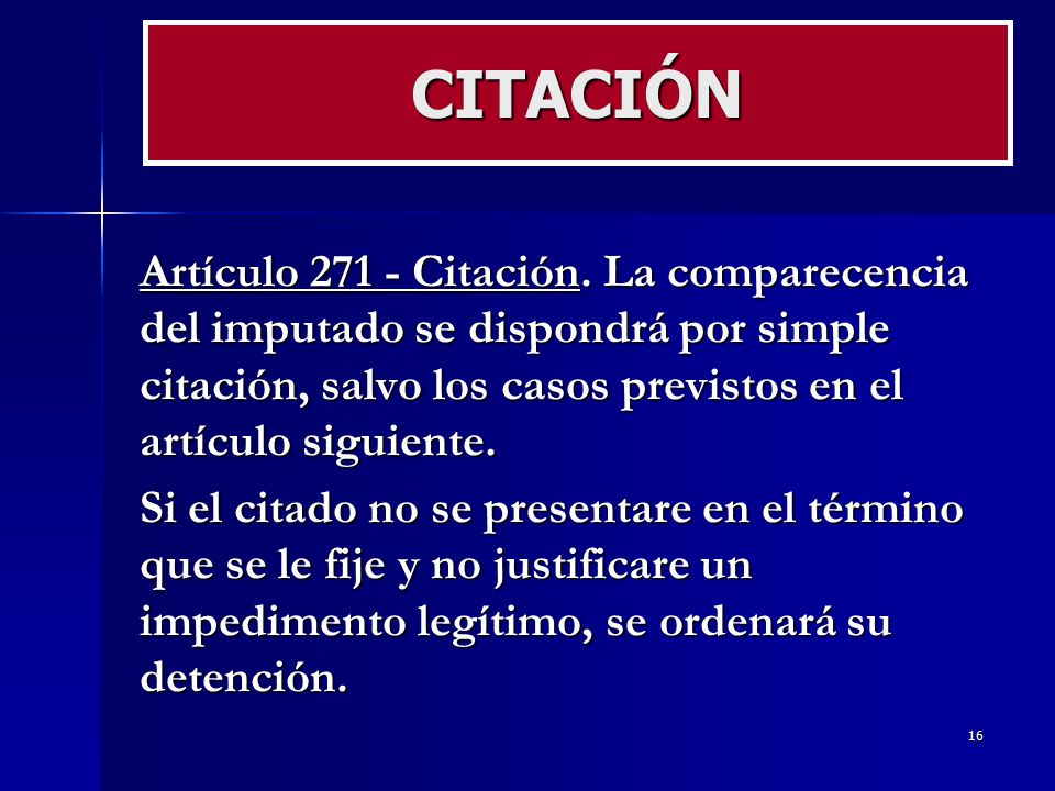 CITACIÓN Artículo Citación. La comparecencia del imputado se dispondrá por simple citación, salvo los casos previstos en el artículo siguiente.