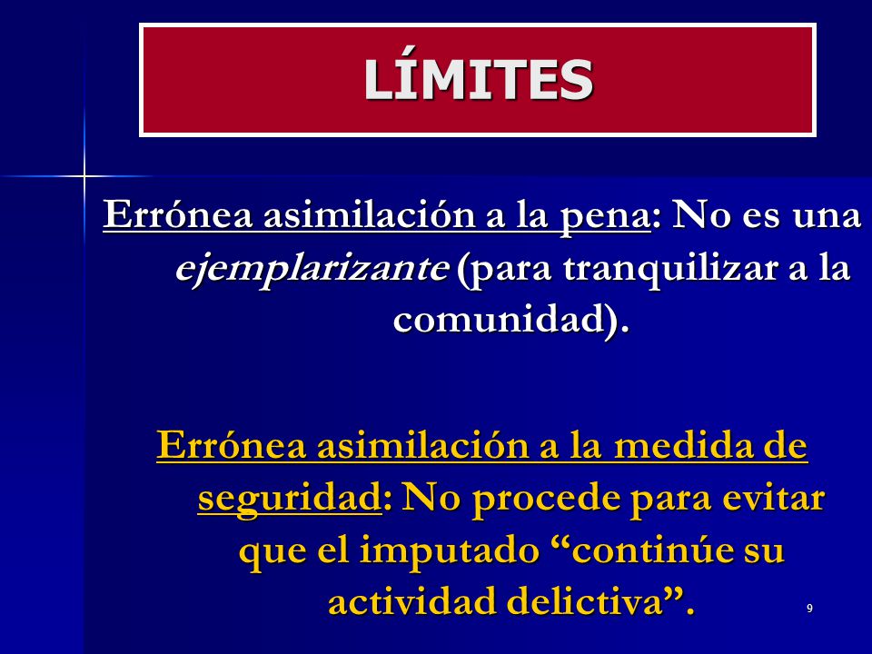 LÍMITES Errónea asimilación a la pena: No es una ejemplarizante (para tranquilizar a la comunidad).