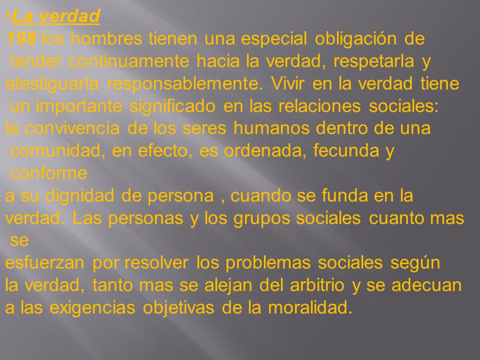 La verdad 198 los hombres tienen una especial obligación de. tender continuamente hacia la verdad, respetarla y.