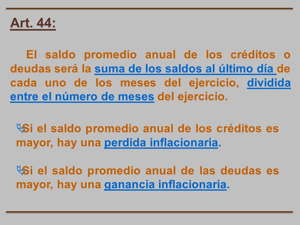 Art. 44: El saldo promedio anual de los créditos o deudas será la suma de los saldos al último día de.