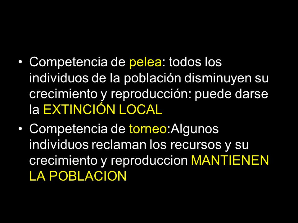 Competencia de pelea: todos los individuos de la población disminuyen su crecimiento y reproducción: puede darse la EXTINCIÓN LOCAL