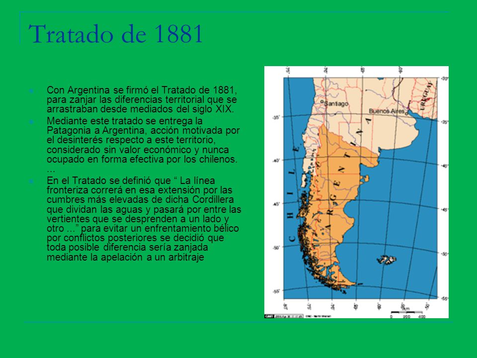 Tratado de 1881 Con Argentina se firmó el Tratado de 1881, para zanjar las diferencias territorial que se arrastraban desde mediados del siglo XIX.