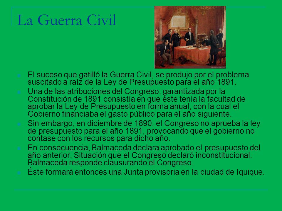 La Guerra Civil El suceso que gatilló la Guerra Civil, se produjo por el problema suscitado a raíz de la Ley de Presupuesto para el año