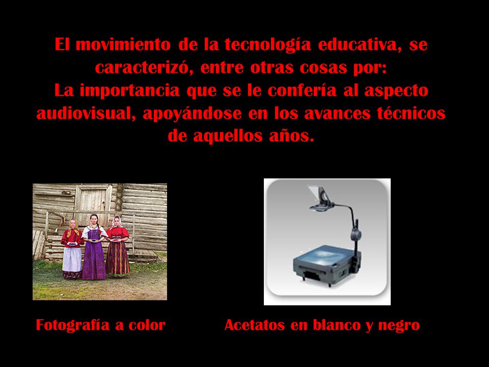 El movimiento de la tecnología educativa, se caracterizó, entre otras cosas por: La importancia que se le confería al aspecto audiovisual, apoyándose en los avances técnicos de aquellos años.