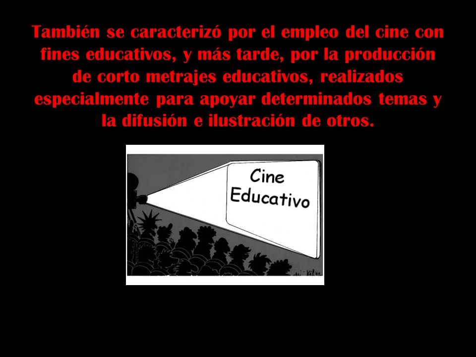 También se caracterizó por el empleo del cine con fines educativos, y más tarde, por la producción de corto metrajes educativos, realizados especialmente para apoyar determinados temas y la difusión e ilustración de otros.