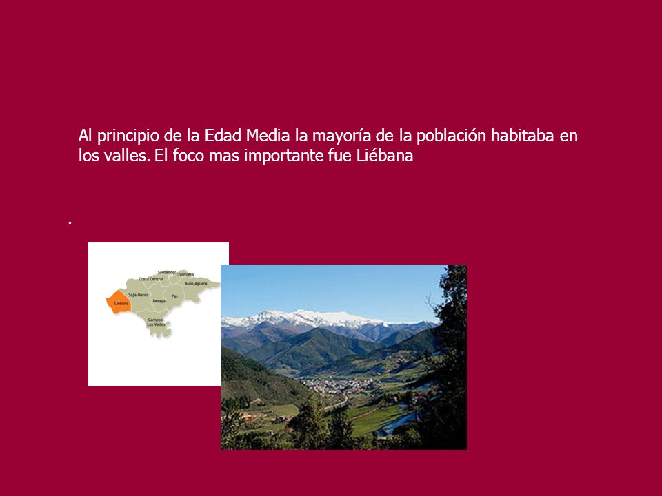 Al principio de la Edad Media la mayoría de la población habitaba en los valles. El foco mas importante fue Liébana