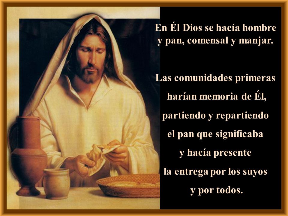 En Él Dios se hacía hombre y pan, comensal y manjar.