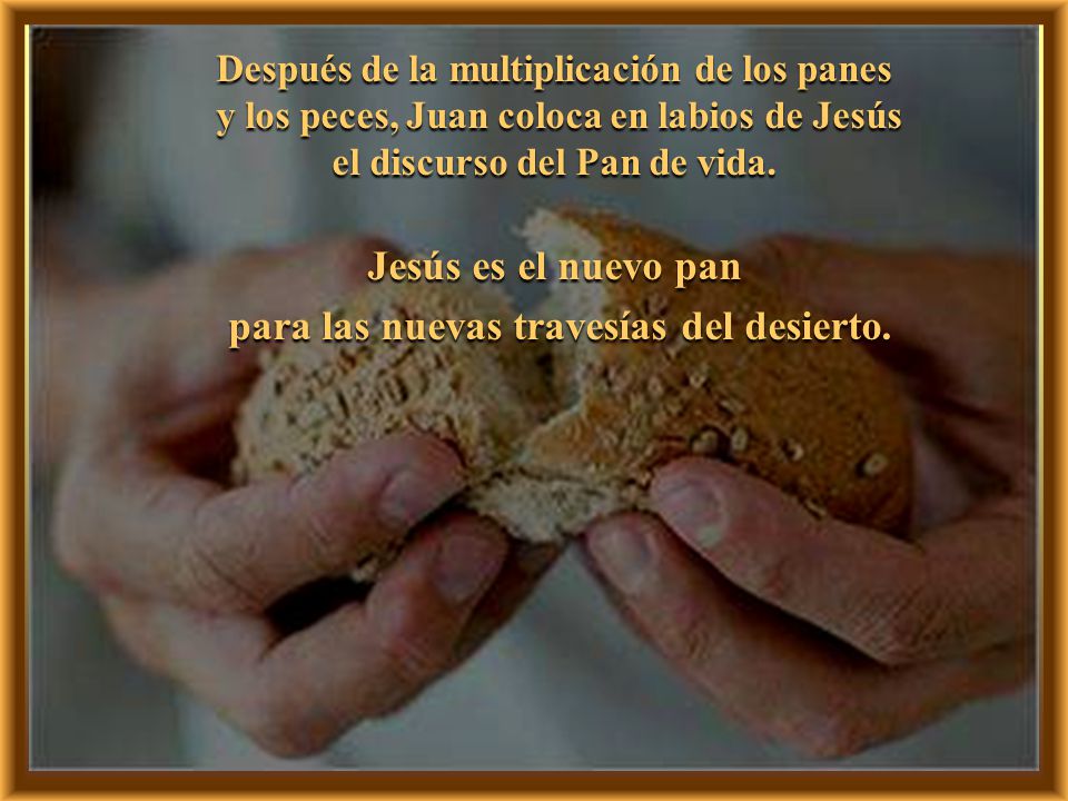 Jesús es el nuevo pan para las nuevas travesías del desierto.