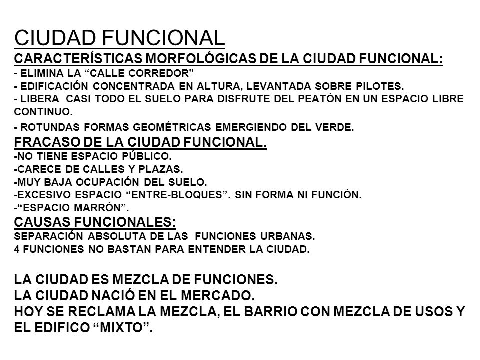 CIUDAD FUNCIONAL CARACTERÍSTICAS MORFOLÓGICAS DE LA CIUDAD FUNCIONAL: - ELIMINA LA CALLE CORREDOR - EDIFICACIÓN CONCENTRADA EN ALTURA, LEVANTADA SOBRE PILOTES.