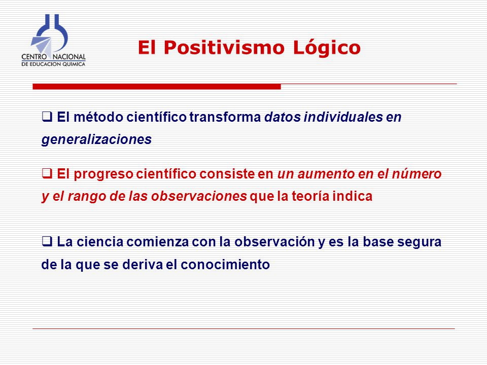 El Positivismo Lógico El método científico transforma datos individuales en generalizaciones.